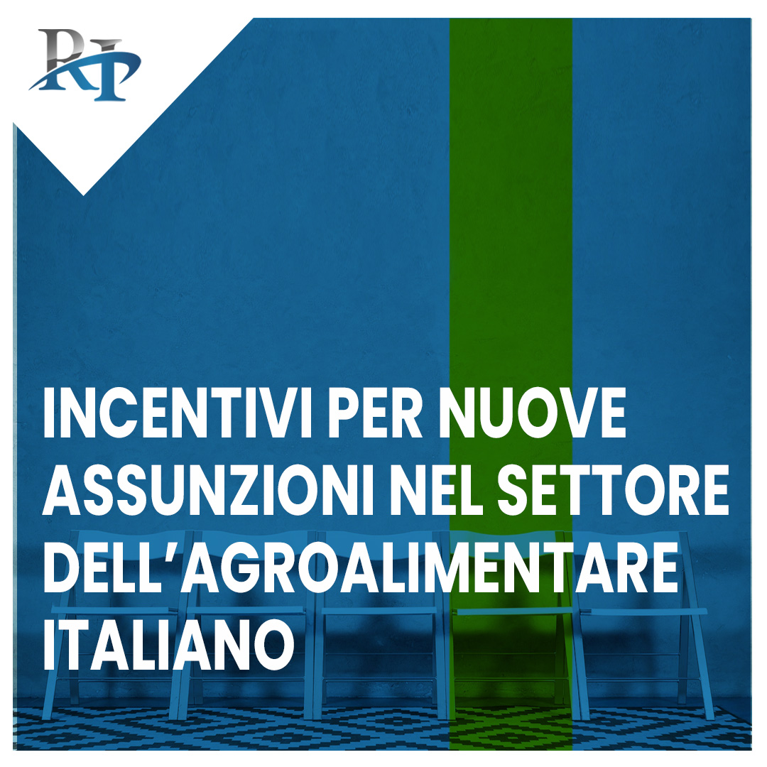 INCENTIVI PER NUOVE ASSUNZIONI NEL SETTORE DELL’AGROALIMENTARE ITALIANO